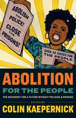 Abolition for the People: The Movement For A Future Without Policing & Prisons - cover