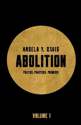 Abolition: Politics, Practices, Promises, Vol. 1 - Angela Y. Davis - cover