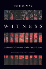 Witness: An Insider's Narrative of the Carceral State