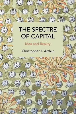 The Spectre of Capital: Idea and Reality - Christopher J. Arthur - cover