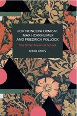 For Nonconformism: Max Horkheimer and Friedrich Pollock: History and Critique of the Social Movement in the World Market