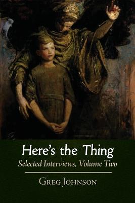 Here's the Thing: Selected Interviews, Volume 2 - Greg Johnson - cover