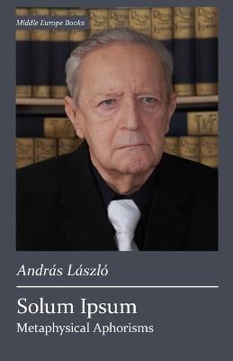 Solum Ipsum: Metaphysical Aphorisms - András László - cover