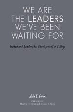 We are the Leaders We've Been Waiting For: Women and Leadership Development in College