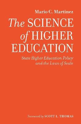 The Science of Higher Education: State Higher Education Policy and the Laws of Scale - Mario C. Martinez - cover