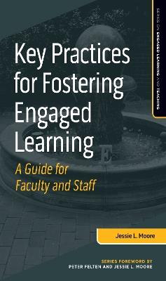 Key Practices for Fostering Engaged Learning: A Guide for Faculty and Staff - Jessie L. Moore - cover