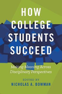 How College Students Succeed: Making Meaning Across Disciplinary Perspectives - cover