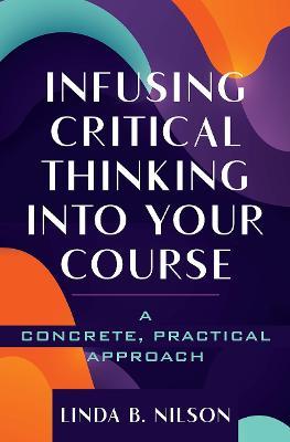 Infusing Critical Thinking Into Your Course: A Concrete, Practical Approach - Linda B. Nilson - cover