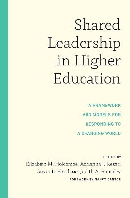 Shared Leadership in Higher Education: A Framework and Models for Responding to a Changing World - cover