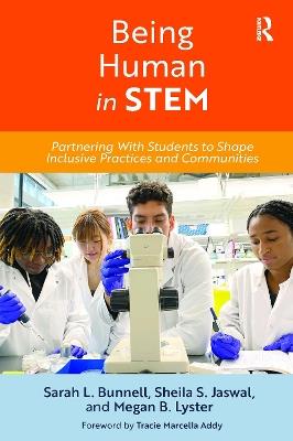 Being Human in STEM: Partnering with Students to Shape Inclusive Practices and Communities - Sarah L. Bunnell,Sheila S. Jaswal,Megan B. Lyster - cover