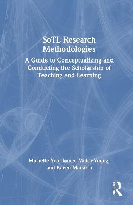 SoTL Research Methodologies: A Guide to Conceptualizing and Conducting the Scholarship of Teaching and Learning - Michelle Yeo,Janice Miller-Young,Karen Manarin - cover