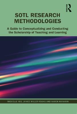 SoTL Research Methodologies: A Guide to Conceptualizing and Conducting the Scholarship of Teaching and Learning - Michelle Yeo,Janice Miller-Young,Karen Manarin - cover