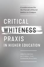Critical Whiteness Praxis in Higher Education: Considerations for the Pursuit of Racial Justice on Campus