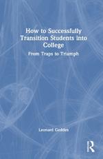 How to Successfully Transition Students into College: From Traps to Triumph