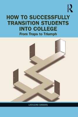 How to Successfully Transition Students into College: From Traps to Triumph - Leonard Geddes - cover