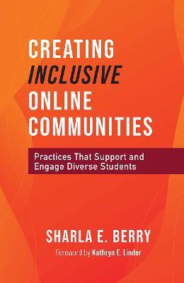 Creating Inclusive Online Communities: Practices that Support and Engage Diverse Students - Sharla Berry - cover