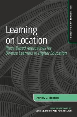 Learning on Location: Place-Based Approaches for Diverse Learners in Higher Education - Ashley J. Holmes - cover