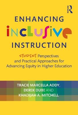 Enhancing Inclusive Instruction: Student Perspectives and Practical Approaches for Advancing Equity in Higher Education - Tracie Marcella Addy,Derek Dube,Khadijah A. Mitchell - cover