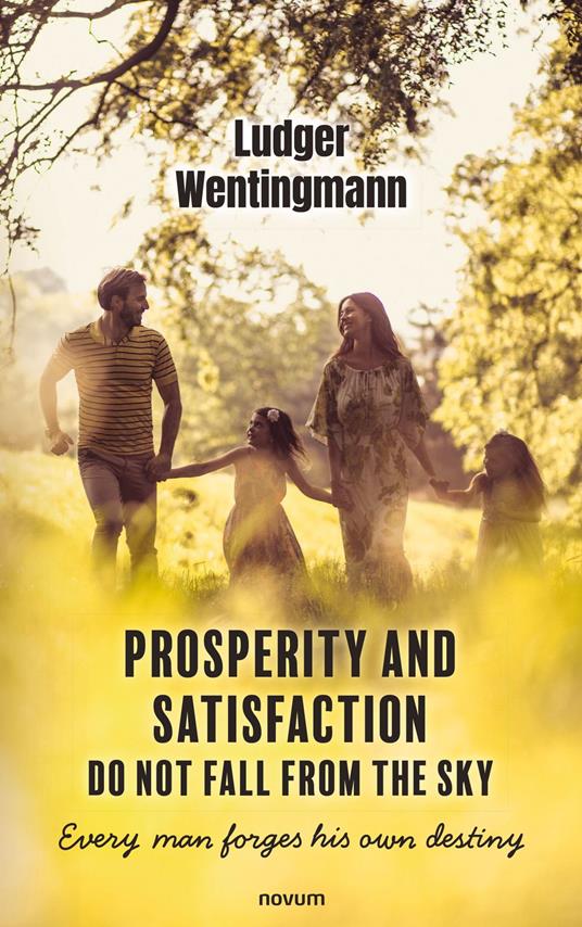 Prosperity and satisfaction do not fall from the sky