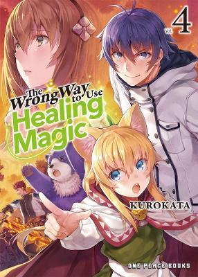 The Wrong Way To Use Healing Magic Volume 4: Light Novel - Kurokata - cover