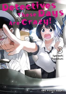Detectives These Days Are Crazy! Vol. 3 - Masakuni Igarashi - cover