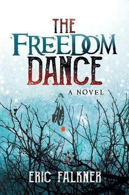 The Freedom Dance: A Novel - Eric Falkner - cover