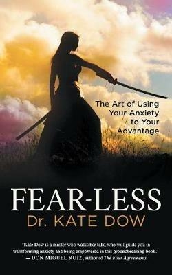 Fear-Less: The Art of Using Your Anxiety to Your Advantage - Dr. Kate Dow - cover