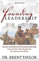 Founding Leadership: Lessons on Business and Personal Leadership From the Men Who Brought You the American Revolution