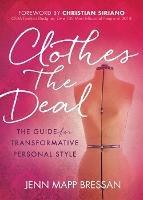 Clothes the Deal: The Guide for Transformative Personal Style - Jenn Mapp Bressan - cover