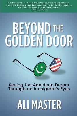 Beyond the Golden Door: Seeing the American Dream through an Immigrant's Eyes - Ali Master - cover