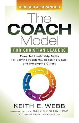 The Coach Model for Christian Leaders: Powerful Leadership Skills for Solving Problems, Reaching Goals, and Developing Others - Keith E. Webb - cover