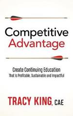 Competitive Advantage: Create Continuing Education That Is Profitable, Sustainable, and Impactful