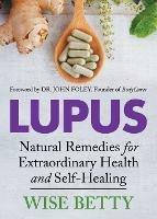 Lupus: Natural Remedies for Extraordinary Health and Self-Healing - Wise Betty - cover