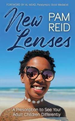 New Lenses: A Prescription to See Your Adult Children Differently - Pam Reid - cover