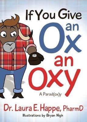 If You Give an Ox an Oxy: A Parod(ox)y - Dr. Laura E. Happe - cover