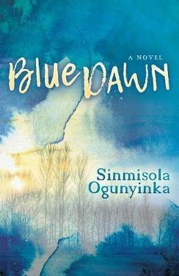 Blue Dawn: A Novel - Sinmisola Ogunyinka - cover