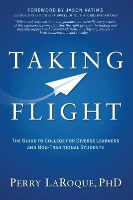 Taking Flight: The Guide to College for Diverse Learners and Non-Traditional Students - Perry LaRoque - cover