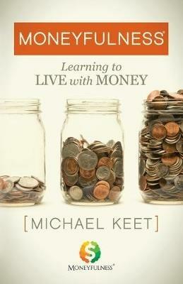 Moneyfulness (R): Learning to Live with Money - Michael Keet - cover
