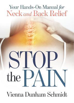 Stop the Pain: Your Hands-On Manual for Neck and Back Relief - Vienna Dunham Schmidt - cover