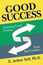 Good Success: Learning Good Lessons from Bad Leaders