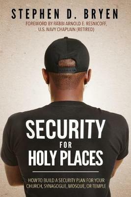 Security for Holy Places: How to Build a Security Plan for Your Church, Synagogue, Mosque, or Temple - Stephen D. Bryen - cover