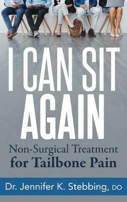 I Can Sit Again: Non-Surgical Treatment for Tailbone Pain - Jennifer K. Stebbing - cover