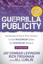 Guerrilla Publicity: Hundreds of Sure-Fire Tactics to Get Maximum Sales for Minimum Dollars