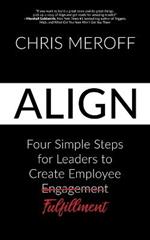 Align: Four Simple Steps for Leaders to Create Employee Fulfillment