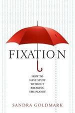 Fixation: How to Have Stuff Without Breaking the Planet