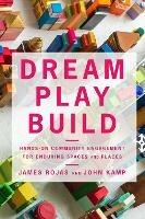 Dream Play Build: Hands-On Community Engagement for Enduring Spaces and Places
