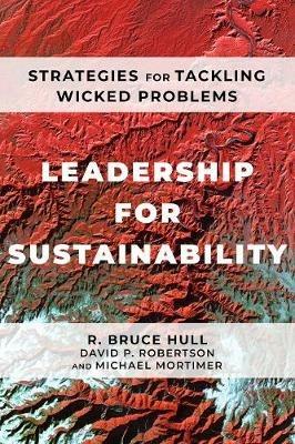 Leadership for Sustainability: Strategies for Tackling Wicked Problems - R Bruce Hull,David P Robertson,Michael Mortimer - cover