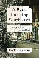 A Road Running Southward: Following John Muir's Journey Through an Endangered Land - Dan Chapman - cover