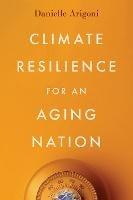Climate Resilience for an Aging Nation - Danielle Arigoni - cover
