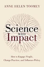 Science with Impact: How to Engage People, Change Practice, and Influence Policy